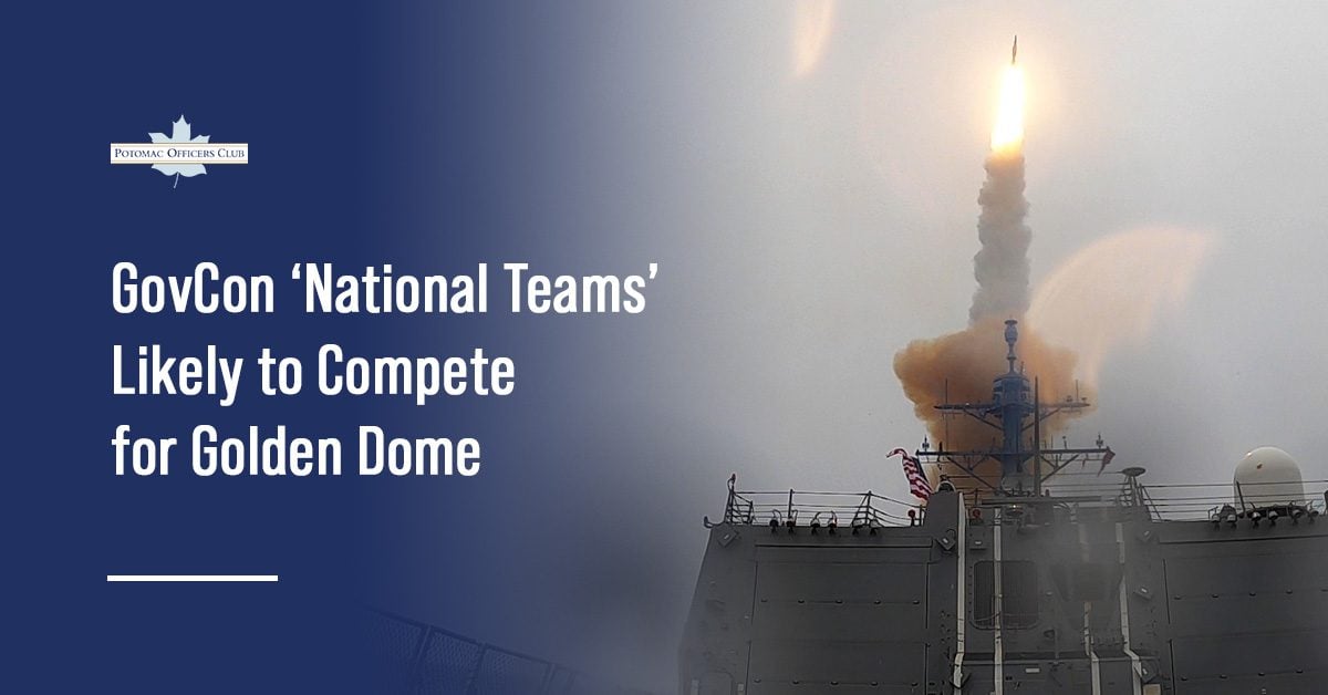 GovCon ‘National Teams’ Likely to Compete for Golden Dome